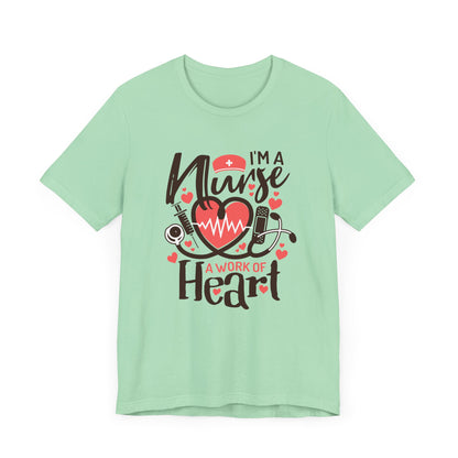 I Am a Nurse a Work of Heart Shirt – Cute Nurse Life Tee, RN Appreciation Gift, Nurses Week T-Shirt for Nurses and Healthcare Heroes