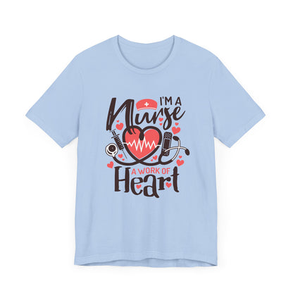 I Am a Nurse a Work of Heart Shirt – Cute Nurse Life Tee, RN Appreciation Gift, Nurses Week T-Shirt for Nurses and Healthcare Heroes