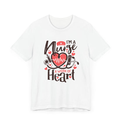 I Am a Nurse a Work of Heart Shirt – Cute Nurse Life Tee, RN Appreciation Gift, Nurses Week T-Shirt for Nurses and Healthcare Heroes