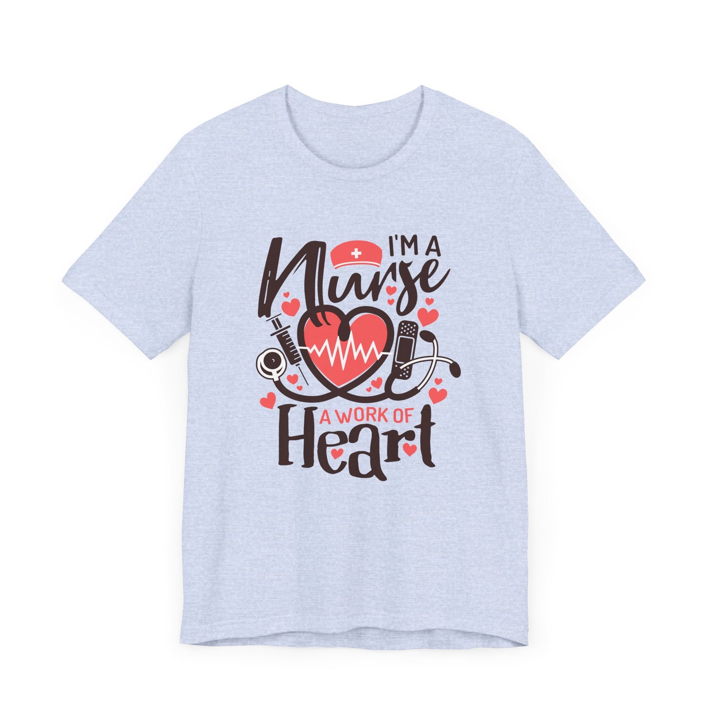 I Am a Nurse a Work of Heart Shirt – Cute Nurse Life Tee, RN Appreciation Gift, Nurses Week T-Shirt for Nurses and Healthcare Heroes