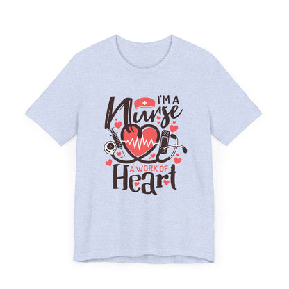 I Am a Nurse a Work of Heart Shirt – Cute Nurse Life Tee, RN Appreciation Gift, Nurses Week T-Shirt for Nurses and Healthcare Heroes